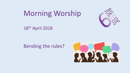 Morning Worship 18th April 2018 Bending the rules?