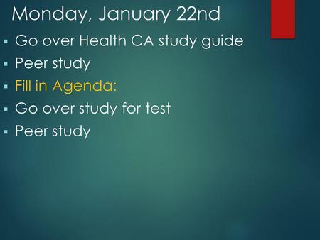 Monday, January 22nd Go over Health CA study guide Peer study