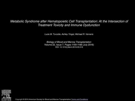Metabolic Syndrome after Hematopoietic Cell Transplantation: At the Intersection of Treatment Toxicity and Immune Dysfunction  Lucie M. Turcotte, Ashley.