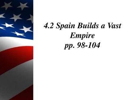 Spain S Empire In The Americas Ppt Download
