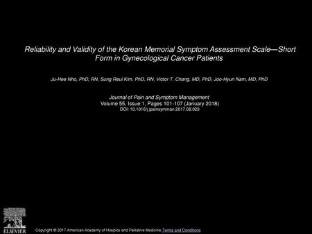 Reliability and Validity of the Korean Memorial Symptom Assessment Scale—Short Form in Gynecological Cancer Patients  Ju-Hee Nho, PhD, RN, Sung Reul Kim,