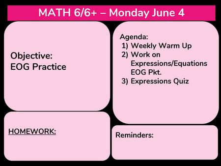 MATH 6/6+ – Monday June 4 Objective: EOG Practice Agenda: