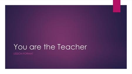 You are the Teacher Lesson format.