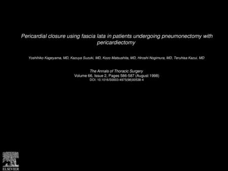 Pericardial closure using fascia lata in patients undergoing pneumonectomy with pericardiectomy  Yoshihiko Kageyama, MD, Kazuya Suzuki, MD, Kozo Matsushita,
