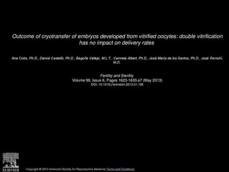 Outcome of cryotransfer of embryos developed from vitrified oocytes: double vitrification has no impact on delivery rates  Ana Cobo, Ph.D., Damià Castellò,