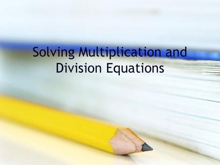 Solving Multiplication and Division Equations