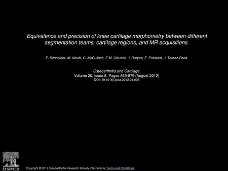 Equivalence and precision of knee cartilage morphometry between different segmentation teams, cartilage regions, and MR acquisitions  E. Schneider, M.
