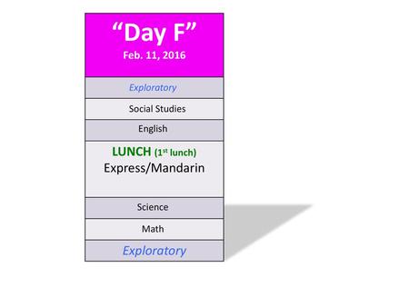“Day F” Feb. 11, 2016 LUNCH (1st lunch) Express/Mandarin Exploratory