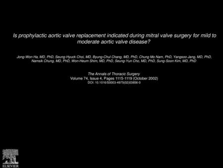 Is prophylactic aortic valve replacement indicated during mitral valve surgery for mild to moderate aortic valve disease?  Jong-Won Ha, MD, PhD, Seung-Hyuck.