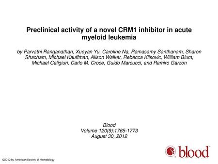 Preclinical activity of a novel CRM1 inhibitor in acute myeloid leukemia by Parvathi Ranganathan, Xueyan Yu, Caroline Na, Ramasamy Santhanam, Sharon Shacham,