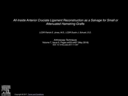 All-Inside Anterior Cruciate Ligament Reconstruction as a Salvage for Small or Attenuated Hamstring Grafts  LCDR Patrick E. Jones, M.D., LCDR Dustin J.