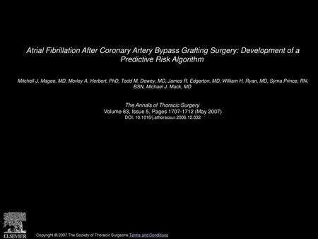 Atrial Fibrillation After Coronary Artery Bypass Grafting Surgery: Development of a Predictive Risk Algorithm  Mitchell J. Magee, MD, Morley A. Herbert,