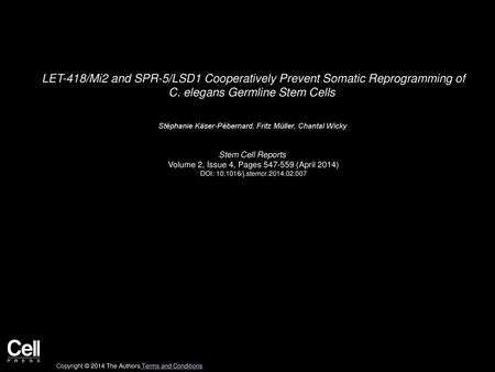 LET-418/Mi2 and SPR-5/LSD1 Cooperatively Prevent Somatic Reprogramming of C. elegans Germline Stem Cells  Stéphanie Käser-Pébernard, Fritz Müller, Chantal.