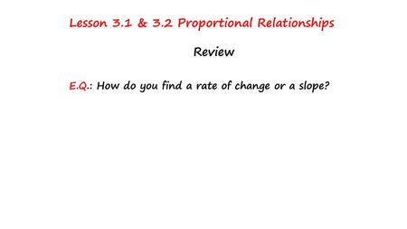 Lesson 3.1 & 3.2 Proportional Relationships