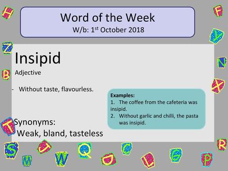 Word of the Week Insipid Synonyms: - Weak, bland, tasteless