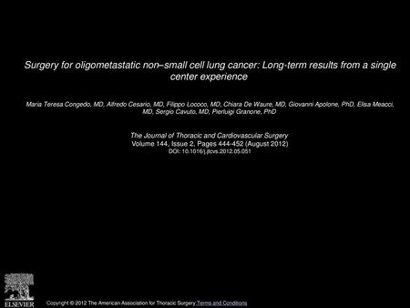 Surgery for oligometastatic non–small cell lung cancer: Long-term results from a single center experience  Maria Teresa Congedo, MD, Alfredo Cesario,