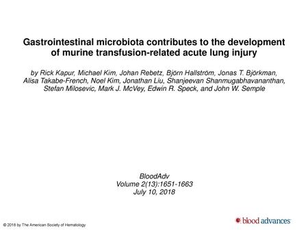 Gastrointestinal microbiota contributes to the development of murine transfusion-related acute lung injury by Rick Kapur, Michael Kim, Johan Rebetz, Björn.