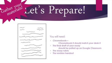 Let’s Prepare! Gather your materials! Chromebook—