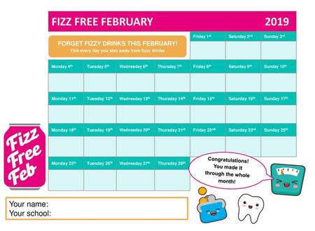 FIZZ FREE FEBRUARY 2019 Your name: Your school: