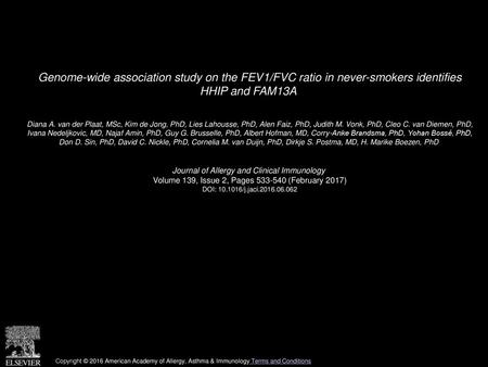 Genome-wide association study on the FEV1/FVC ratio in never-smokers identifies HHIP and FAM13A  Diana A. van der Plaat, MSc, Kim de Jong, PhD, Lies Lahousse,