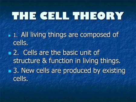 THE CELL THEORY 1.  All living things are composed of cells.