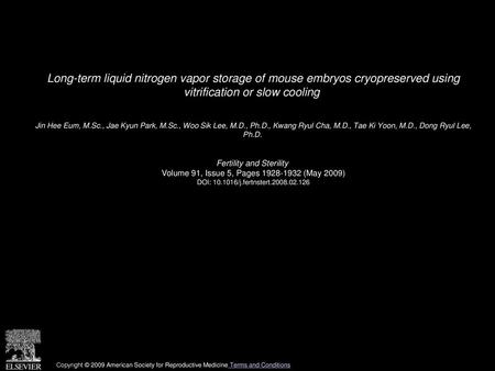 Long-term liquid nitrogen vapor storage of mouse embryos cryopreserved using vitrification or slow cooling  Jin Hee Eum, M.Sc., Jae Kyun Park, M.Sc.,