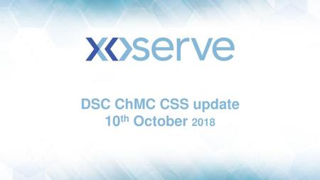DSC ChMC CSS update 10th October 2018