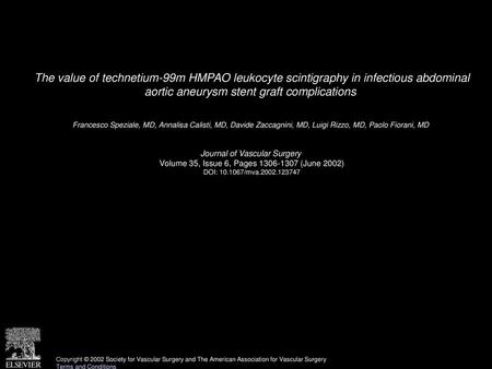 The value of technetium-99m HMPAO leukocyte scintigraphy in infectious abdominal aortic aneurysm stent graft complications  Francesco Speziale, MD, Annalisa.
