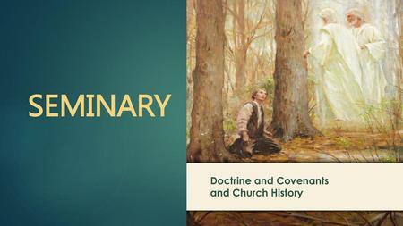 SEMINARY Doctrine and Covenants and Church History.