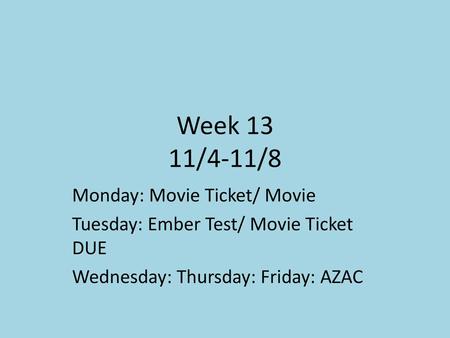 Week 13 11/4-11/8 Monday: Movie Ticket/ Movie