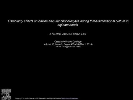 Osmolarity effects on bovine articular chondrocytes during three-dimensional culture in alginate beads  X. Xu, J.P.G. Urban, U.K. Tirlapur, Z. Cui  Osteoarthritis.