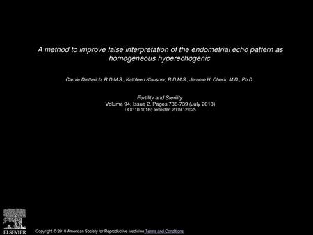 A method to improve false interpretation of the endometrial echo pattern as homogeneous hyperechogenic  Carole Dietterich, R.D.M.S., Kathleen Klausner,