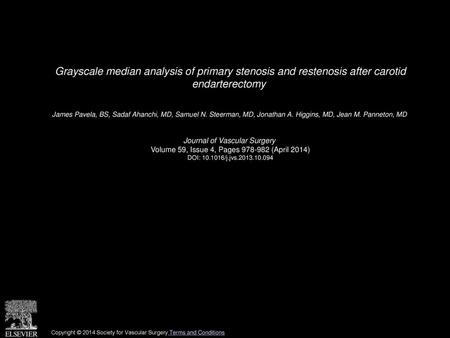 Grayscale median analysis of primary stenosis and restenosis after carotid endarterectomy  James Pavela, BS, Sadaf Ahanchi, MD, Samuel N. Steerman, MD,