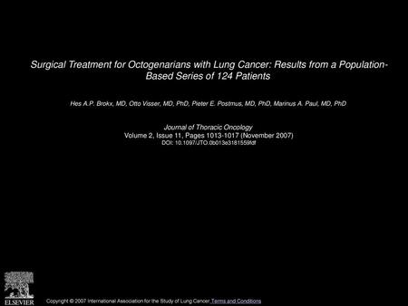 Surgical Treatment for Octogenarians with Lung Cancer: Results from a Population- Based Series of 124 Patients  Hes A.P. Brokx, MD, Otto Visser, MD, PhD,