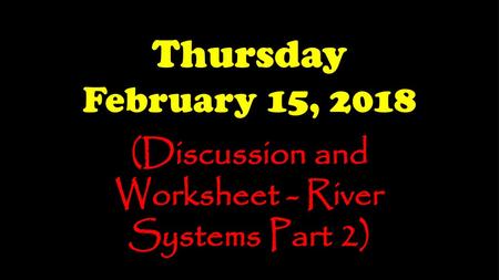 (Discussion and Worksheet - River Systems Part 2)