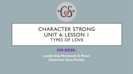Character Strong Unit 6: Lesson 1 Types of love