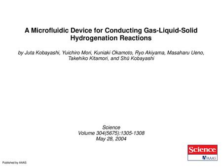A Microfluidic Device for Conducting Gas-Liquid-Solid Hydrogenation Reactions by Juta Kobayashi, Yuichiro Mori, Kuniaki Okamoto, Ryo Akiyama, Masaharu.