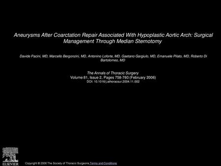 Aneurysms After Coarctation Repair Associated With Hypoplastic Aortic Arch: Surgical Management Through Median Sternotomy  Davide Pacini, MD, Marcello.