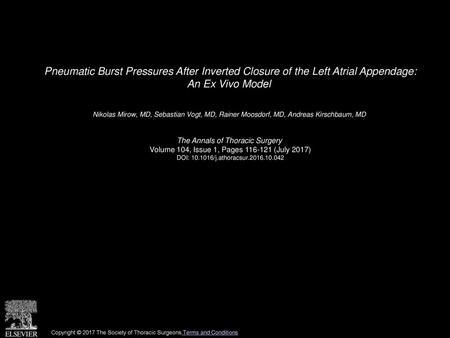 Pneumatic Burst Pressures After Inverted Closure of the Left Atrial Appendage: An Ex Vivo Model  Nikolas Mirow, MD, Sebastian Vogt, MD, Rainer Moosdorf,