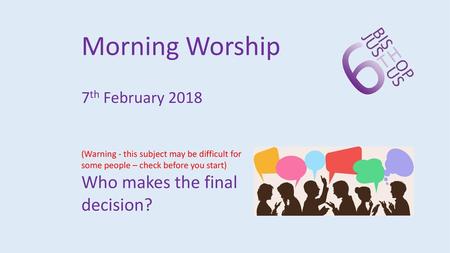 Morning Worship Who makes the final decision? 7th February 2018