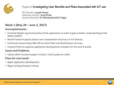Project 9: Investigating User Benefits and Risks Associated with IoT use REU Student: Joseph Prause Graduate mentors: Arup Ghosh Faculty Mentor(s):
