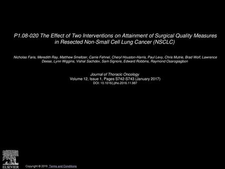 P1.08-020 The Effect of Two Interventions on Attainment of Surgical Quality Measures in Resected Non-Small Cell Lung Cancer (NSCLC)  Nicholas Faris, Meredith.
