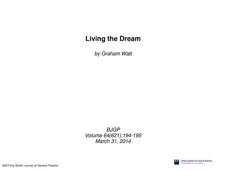 Living the Dream by Graham Watt BJGP Volume 64(621):