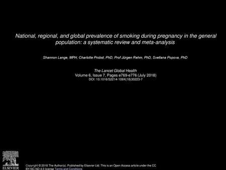 National, regional, and global prevalence of smoking during pregnancy in the general population: a systematic review and meta-analysis  Shannon Lange,