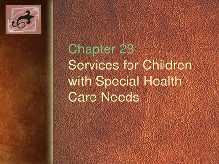 Chapter 23 Services for Children with Special Health Care Needs