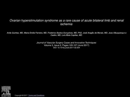 Ovarian hyperstimulation syndrome as a rare cause of acute bilateral limb and renal ischemia  Anita Quintas, MD, Maria Emilia Ferreira, MD, Frederico.