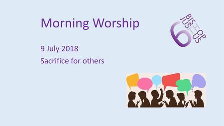 Morning Worship 9 July 2018 Sacrifice for others.