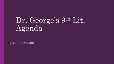 Dr. George’s 9th Lit. Agenda