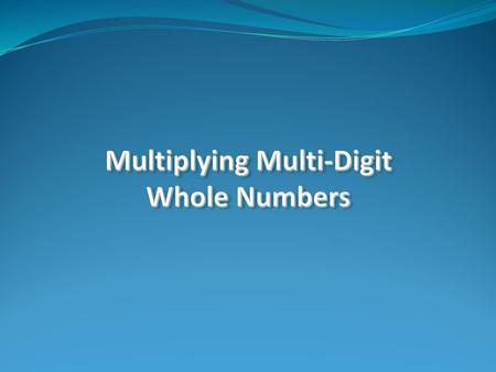 Multiplying Multi-Digit Whole Numbers