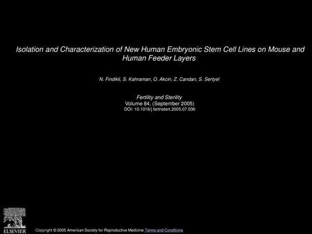 Isolation and Characterization of New Human Embryonic Stem Cell Lines on Mouse and Human Feeder Layers  N. Findikli, S. Kahraman, O. Akcin, Z. Candan,